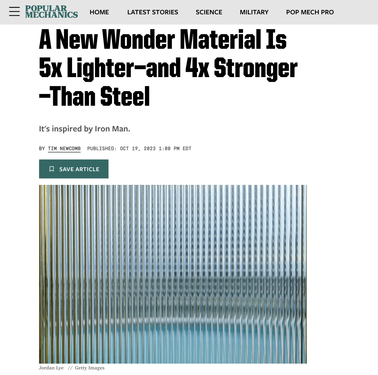 document - Popular Mechanics Home Latest Stories Science Military Pop Mech Pro A New Wonder Material Is 5x Lighterand 4x Stronger Than Steel It's inspired by Iron Man. By Tim Newcomb Published Edt Save Article Jundan Lye Getty Images